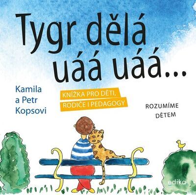 Tygr dělá uáá uáá … - Knížka pro děti, rodiče i pedagogy 
Rozumíme dětem - Kamila Kopsová; Petr Kops