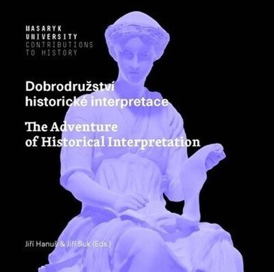 Dobrodružství historické interpretace - The Adventure of Historical Interpretation - Jiří Hanuš; Jiří Suk