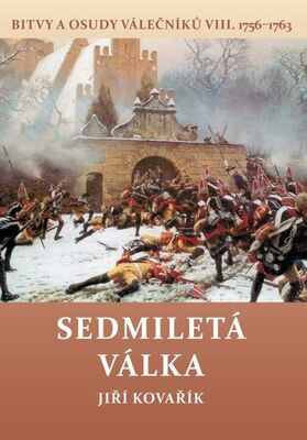 Sedmiletá válka (1756–1763) - Bitvy a osudy válečníků VIII. - Jiří Kovařík