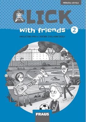 Click with Friends 2 - Angličtina pro 4. ročník základní školy - Miluška Karásková; Jiří Šádek; Kateřina Dvořáková