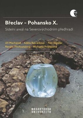 Břeclav – Pohansko X. - Sídelní areál na Severovýchodním předhradí - Adéla Balcárková; Petr Dresler; Jiří Macháček