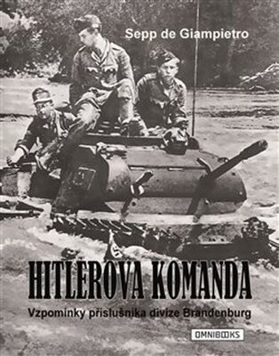 Hitlerova komanda - Vzpomínky příslušníka divize Brandenburg - Sepp de Giampietro