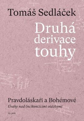 Druhá derivace touhy Pravdoláskaři a Bohémové - Úvahy nad (ne)končícími otázkami - Tomáš Sedláček