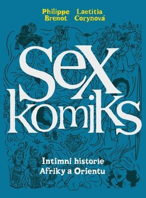 Sexkomiks - Intimní historie Afriky a Orientu - Philippe Brenot; Laetitia Coryn