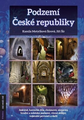 Podzemí České republiky - Kamila Šírová Motyčková; Jiří Šír