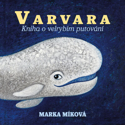 Varvara - Kniha o velrybím putování - Marka Míková; Marka Míková