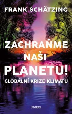 Zachraňme naši planetu! - Globální krize klimatu - Frank Schätzing