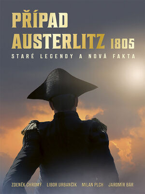 Případ Austerlitz 1805 - Staré legendy a nová fakta - Zdeněk Chromý; Libor Urbančík; Milan Plch