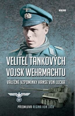 Velitel tankových vojsk Wehrmachtu - Válečné vzpomínky Hanse von Lucka - Hans von Luck