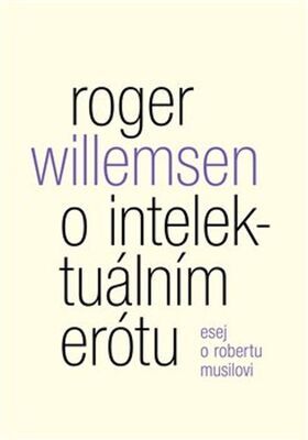O intelektuálním erótu - Esej o Robertu Musilovi - Roger Willemsen