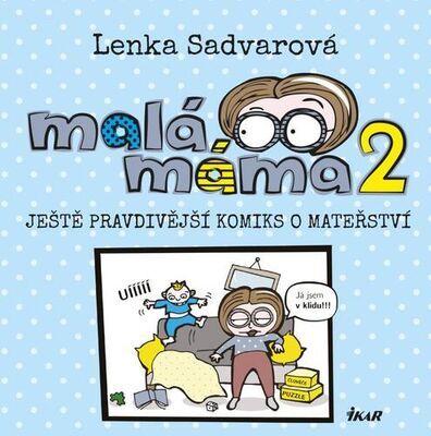 Malá máma 2 - Ještě pravdivější komiks o mateřství - Lenka Sadvarová
