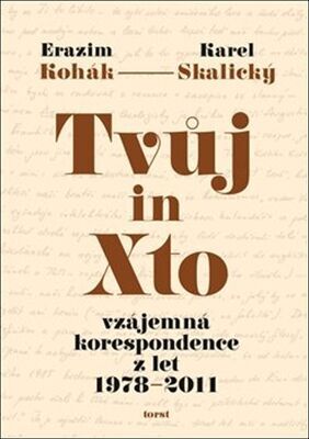 Tvůj in Xto - vzájemná korespondence z let 1978–2011 - Erazim Kohák; Karel Skalický