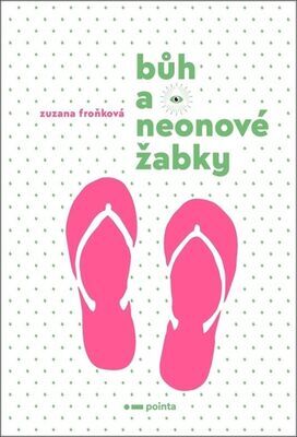 Bůh a neonové žabky - Zuzana Froňková