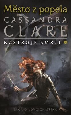 Město z popela - Nástroje smrti 2 - Cassandra Clareová; Cassandra Clare