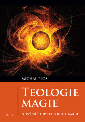 Teologie magie - Nový přístup teologie k magii - Michal Plos