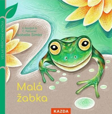 Malá žabka - Velmi přírodní knížka - Caroline Pellissier; Virginie Aladjidi
