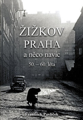 Žižkov Praha a něco navíc - 50. – 60. léta - František Pavlíček