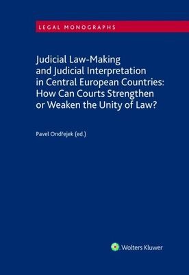 Judicial Law-Making and Judicial Interpretation in Central European Countries - How Can Courts Strengthen or Weaken the Unity of Law? - Pavel Ondřejek
