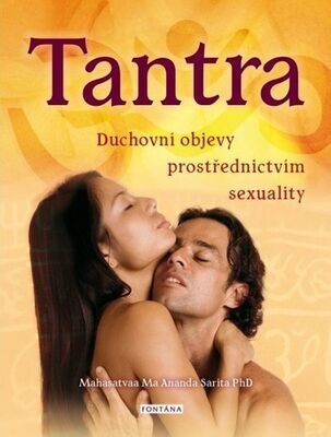 Tantra - Duchovní objevy prostřednictvím sexuality - Mahasatvaa Ma Ananda Sarita