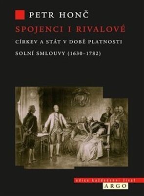 Spojenci i rivalové - Církev a stát v době platnosti solní smlouvy (1630-1782) - Petr Honč