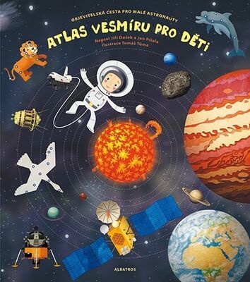 Atlas vesmíru pro děti - Objevitelská cesta pro malé astronauty - Jan Píšala; Jiří Dušek; Tomáš Tůma
