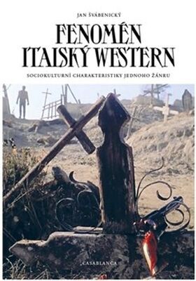 Fenomén italský western - Sociokulturní charakteristiky jednoho žánru - Jan Švábenický