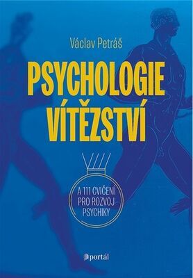 Psychologie vítězství - A 111 cvičení pro rozvoj psychiky - Václav Petráš
