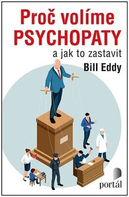 Proč volíme psychopaty - a jak to zastavit - Bill Eddy