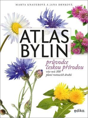 Atlas bylin Průvodce českou přírodou - více než 100 planě rostoucích druhů - Marta Knauerová; Jana Drnková