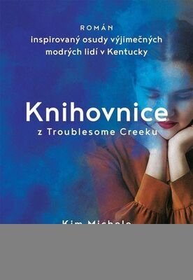 Knihovnice z Troublesome Creeku - Román inspirovaný osudy výjimečných modrých lidí v Kentucky - Kim Michele Richardsonová