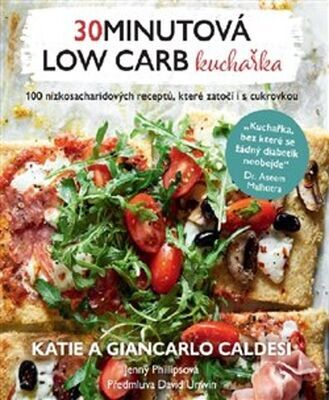 30minutová low carb kuchařka - 100 nízkosacharidových receptů, které zatočí i s cukrovkou - Giancarlo Caldesi; Katie Caldesi; Jenny Phillipsová