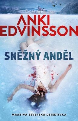Sněžný anděl - Mrazivá severská detektivka - Anki Edvinsson