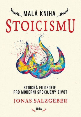 Malá kniha stoicismu - Stoická filozofie pro moderní spokojený život - Jonas Salzgeber