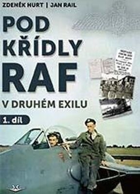 Pod křídly RAF - v druhém exilu 1. díl - Zdeněk Hurt; Jan Rail