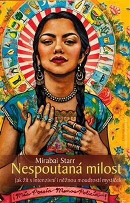 Nespoutaná milost - Jak žít s intenzivní i něžnou moudrostí mystiček - Mirabai Starr