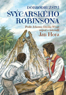 Dobrodružství švýcarského Robinsona - Podle Johanna Davida Wysse - Jan Hora