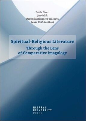 Spiritual-Religious Literature - Through the Lens of Comparative Imagology - Lenka Tkáč-Zabáková; Dominika Hlavinová Tekeliová; Ján Gallik