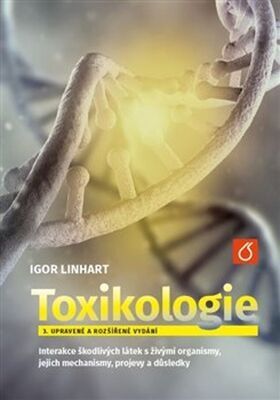 Toxikologe - Interakce škodlivých látek s živými organismy, jejich mechanismy, projevy a důsl - Igor Linhart