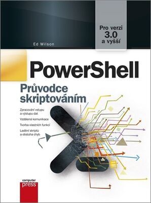 PowerShell - Průvodce skriptováním, pro verzi 3.0 a vyšší - Ed Wilson
