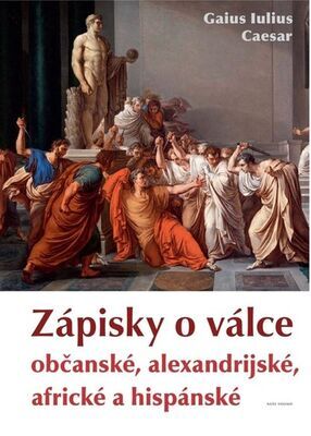 Zápisky o válce - občanské, alexandrijské, africké a hispánské - Gaius Iulius Caesar