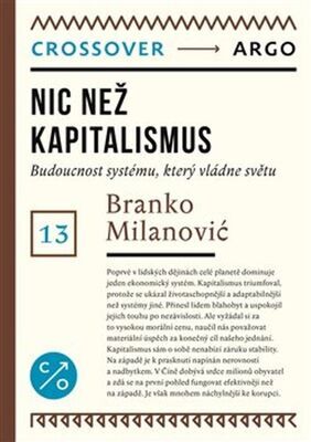 Nic než kapitalismus - Budoucnost systému, který vládne světu - Branko Milanović