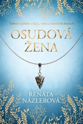 Osudová žena - Strhující příběh o lásce, vášni a minulých životech - Renáta Názlerová