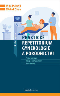 Praktické repetitorium gynekologie a porodnictví - Pro přípravu ke speciálním zkouškám - Olga Dubová; Michal Zikán