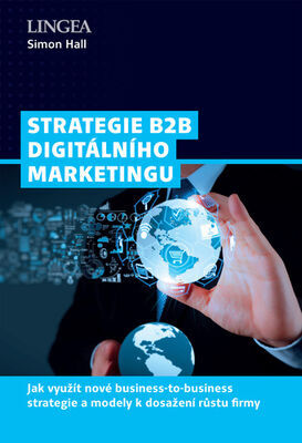 Strategie B2B digitálního marketingu - Jak využít nové business-to-business strategie a modely k dosažení růstu firmy - Simon Hall