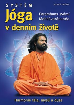 Systém Jóga v denním životě - Harmonie těla, mysli a duše - Paramhans svámí Mahéšvaránanda