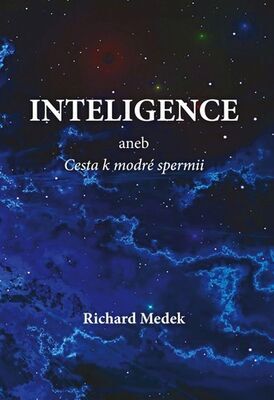 Inteligence - aneb Cesta k modré spermii - Richard Medek