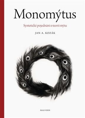 Monomýtus - Syntetické pojednání o teorii mýtu - Jan A. Kozák