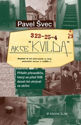 Akce Kvilda - Příběh převaděče, který se před StB skrýval deset let ve skříni - Pavel Švec