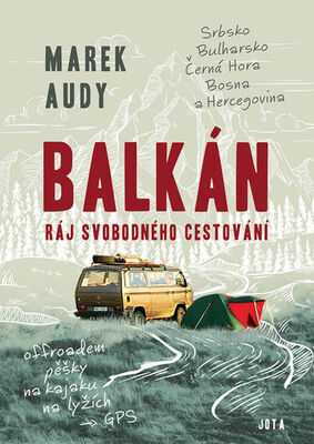 Balkán Ráj svobodného cestování - Srbsko, Bulharsko, Černá Hora, Bosna a Hercegovina - Marek Audy