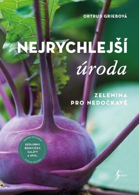 Nejrychlejší úroda - Zelenina pro nedočkavé - Ortrud Griebová